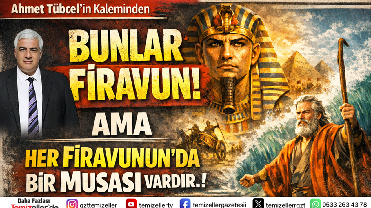 “BUNLAR FİRAVUN AMA HER FİRAVUNUN’DA BİR MUSASI VARDIR!”