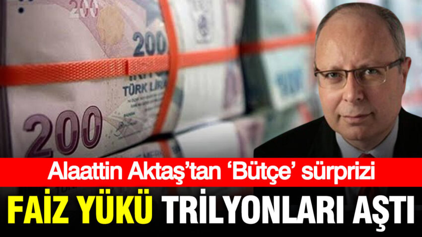 Alaattin aktastan butce surprizi faiz yuku trilyonlari asiyor 7RusHzAX
